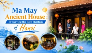 Ma May Ancient House Preserving the Rich Heritage of Hanoi